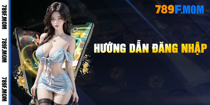 Đăng nhập 789F nhanh gọn