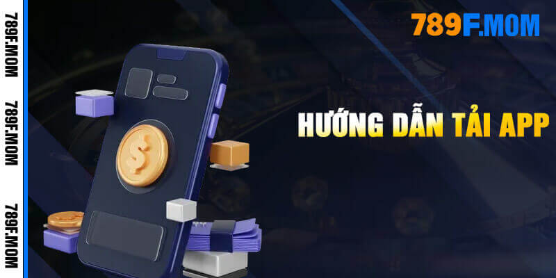 Hướng dẫn tải app 789F về điện thoại