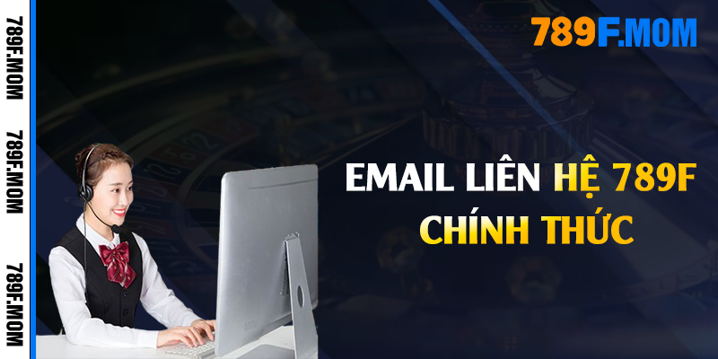 Email liên hệ 789F chính thức