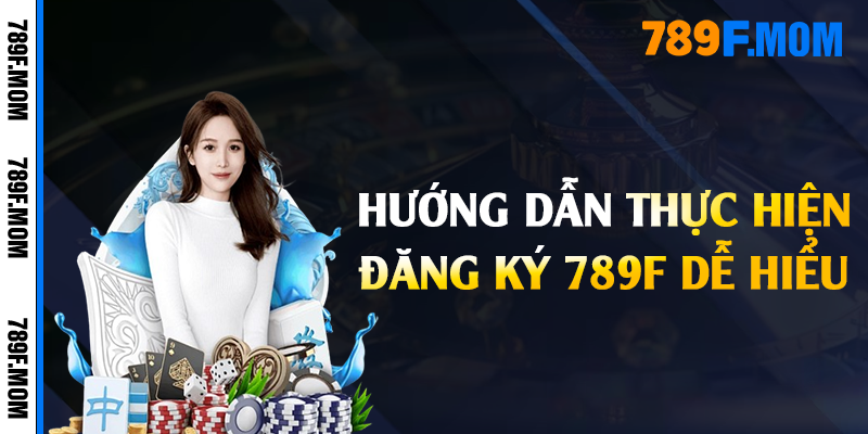 Hướng dẫn thực hiện đăng ký 789F dễ hiểu