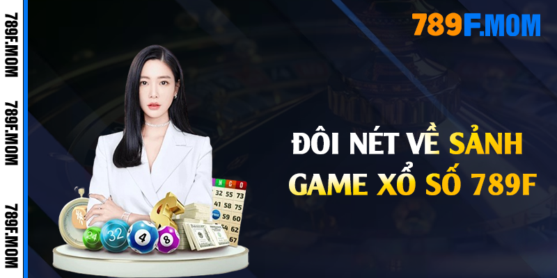 Đôi nét về sảnh game xổ số 789F