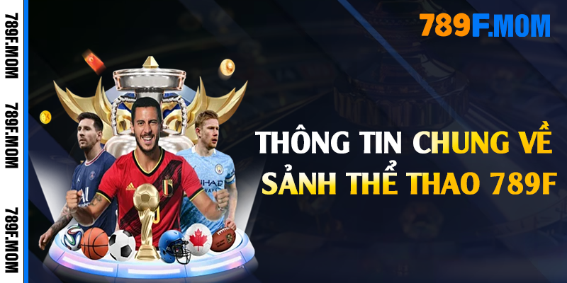 Thông tin chung về sảnh thể thao 789F